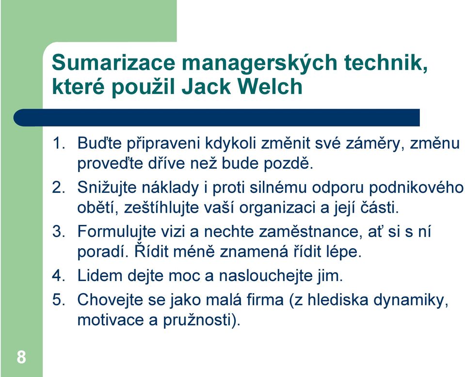 Snižujte náklady i proti silnému odporu podnikového obětí, zeštíhlujte vaší organizaci a její části. 3.