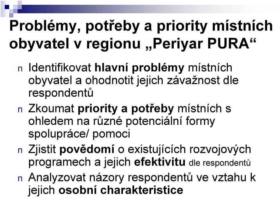 ohledem na různé potenciální formy spolupráce/ pomoci Zjistit povědomí o existujících rozvojových