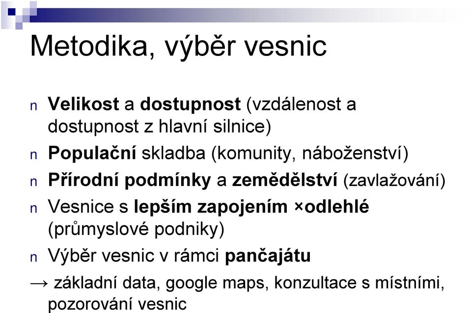 (zavlažování) Vesnice s lepším zapojením odlehlé (průmyslové podniky) Výběr vesnic