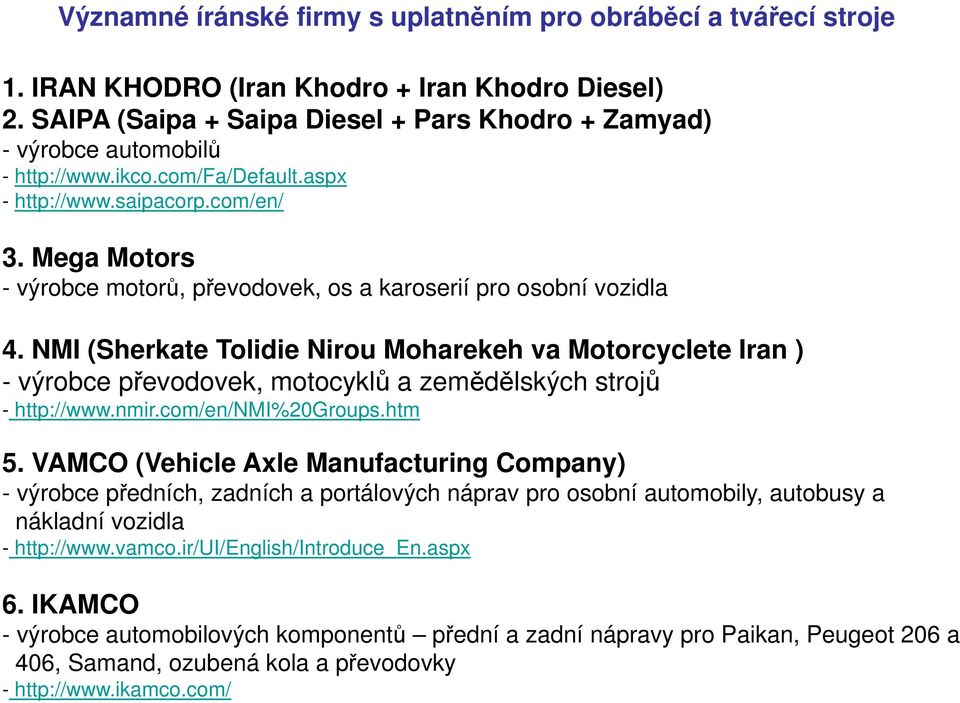 Mega Motors - výrobce motorů, převodovek, os a karoserií pro osobní vozidla 4.