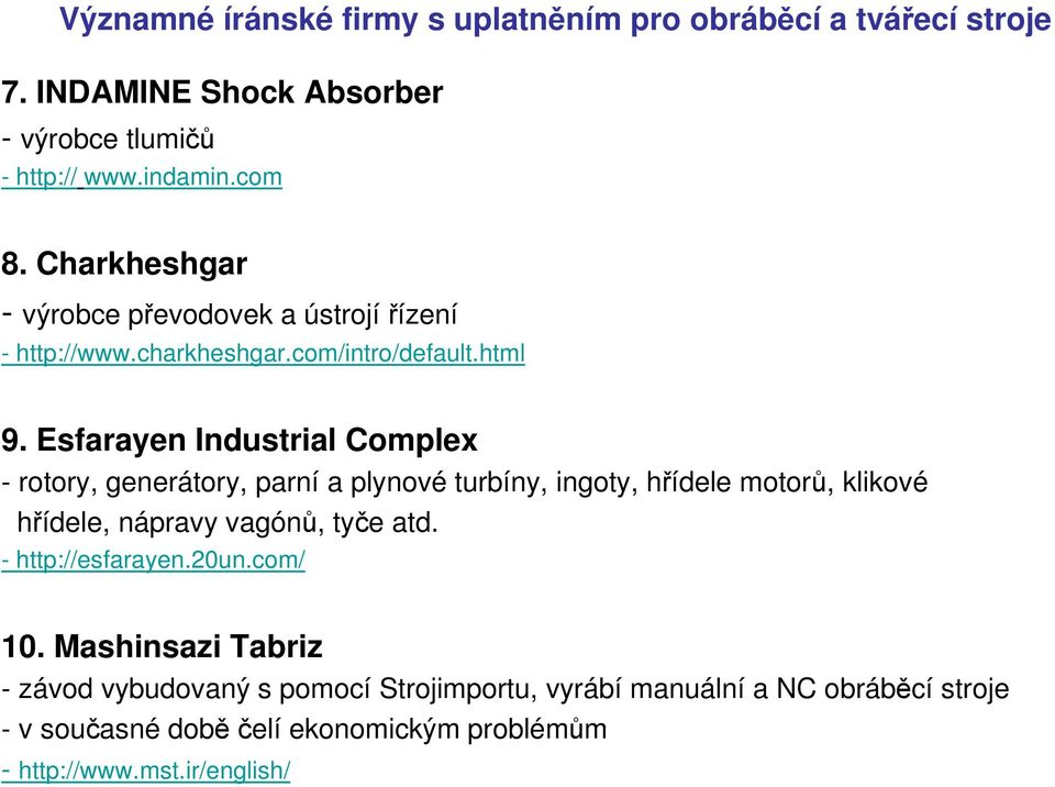 Esfarayen Industrial Complex - rotory, generátory, parní a plynové turbíny, ingoty, hřídele motorů, klikové hřídele, nápravy vagónů, tyče atd.