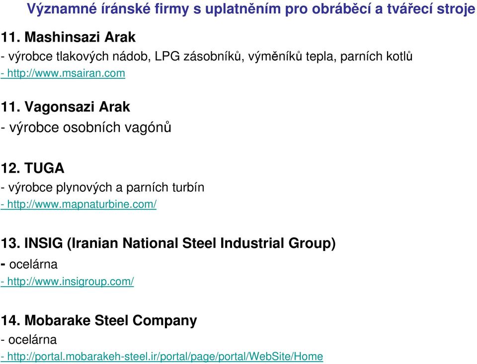 Vagonsazi Arak - výrobce osobních vagónů 12. TUGA - výrobce plynových a parních turbín - http://www.mapnaturbine.com/ 13.