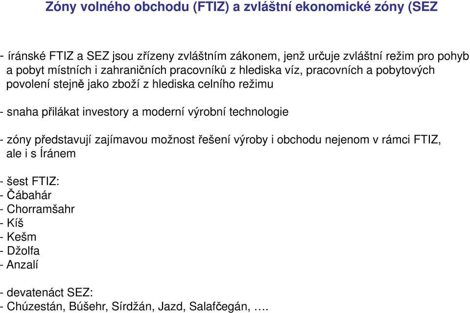 režimu - snaha přilákat investory a moderní výrobní technologie - zóny představují zajímavou možnost řešení výroby i obchodu nejenom v rámci