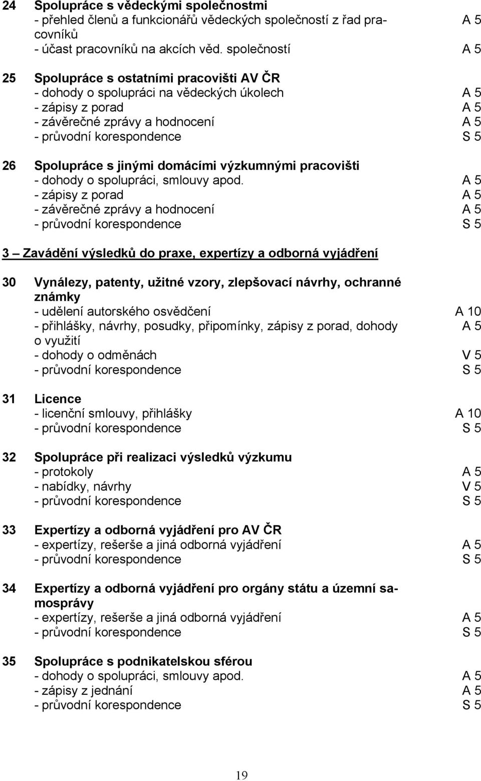 výzkumnými pracovišti - dohody o spolupráci, smlouvy apod.