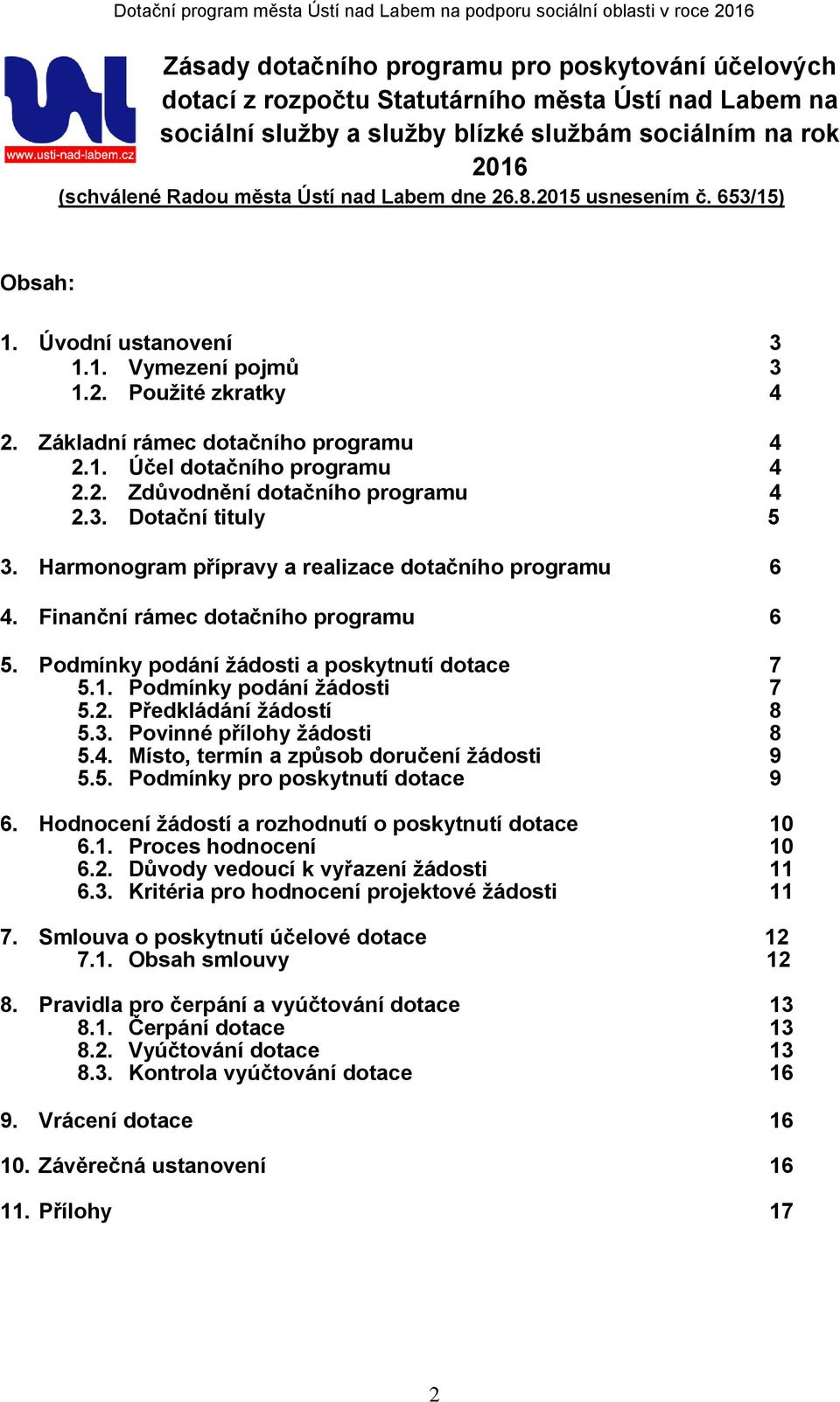 3. Dotační tituly 5 3. Harmonogram přípravy a realizace dotačního programu 6 4. Finanční rámec dotačního programu 6 5. Podmínky podání žádosti a poskytnutí dotace 7 5.1. Podmínky podání žádosti 7 5.2.