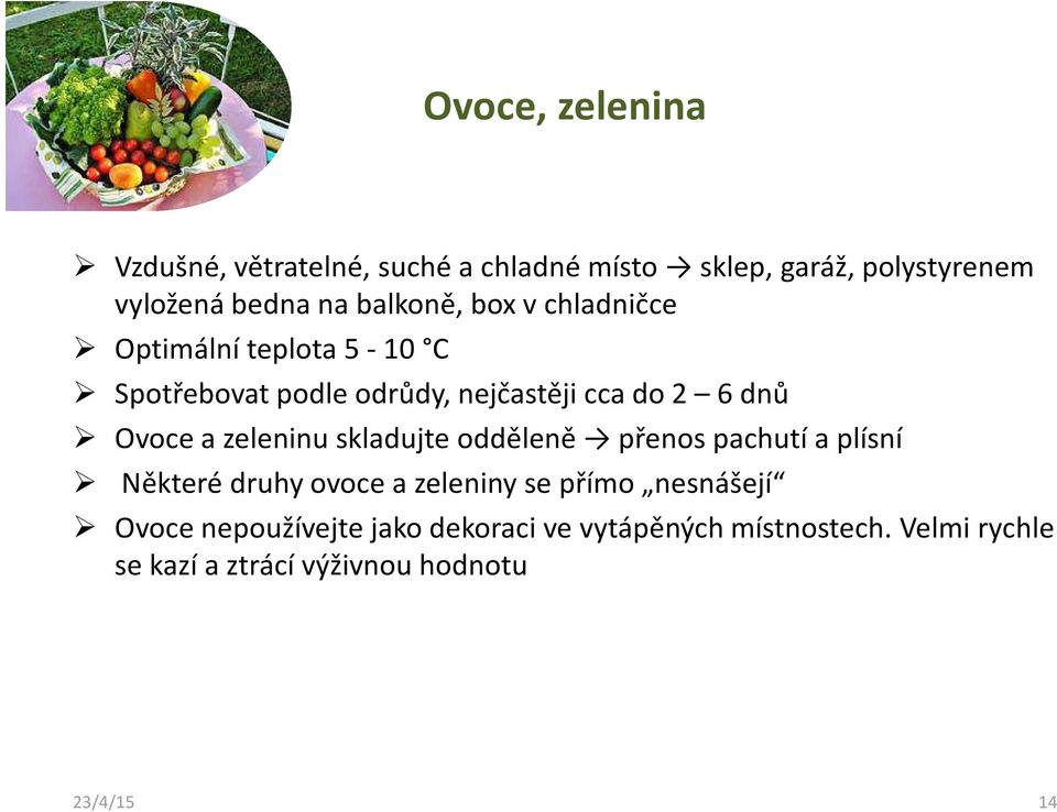 a zeleninu skladujte odděleně přenos pachutí a plísní Některé druhy ovoce a zeleniny se přímo nesnášejí