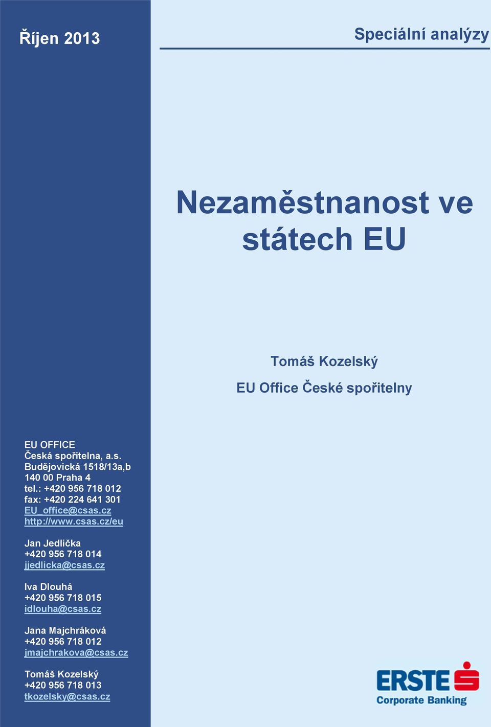 : +420 956 718 012 fax: +420 224 641 301 EU_office@csas.cz http://www.csas.cz/eu Jan Jedlička +420 956 718 014 jjedlicka@csas.