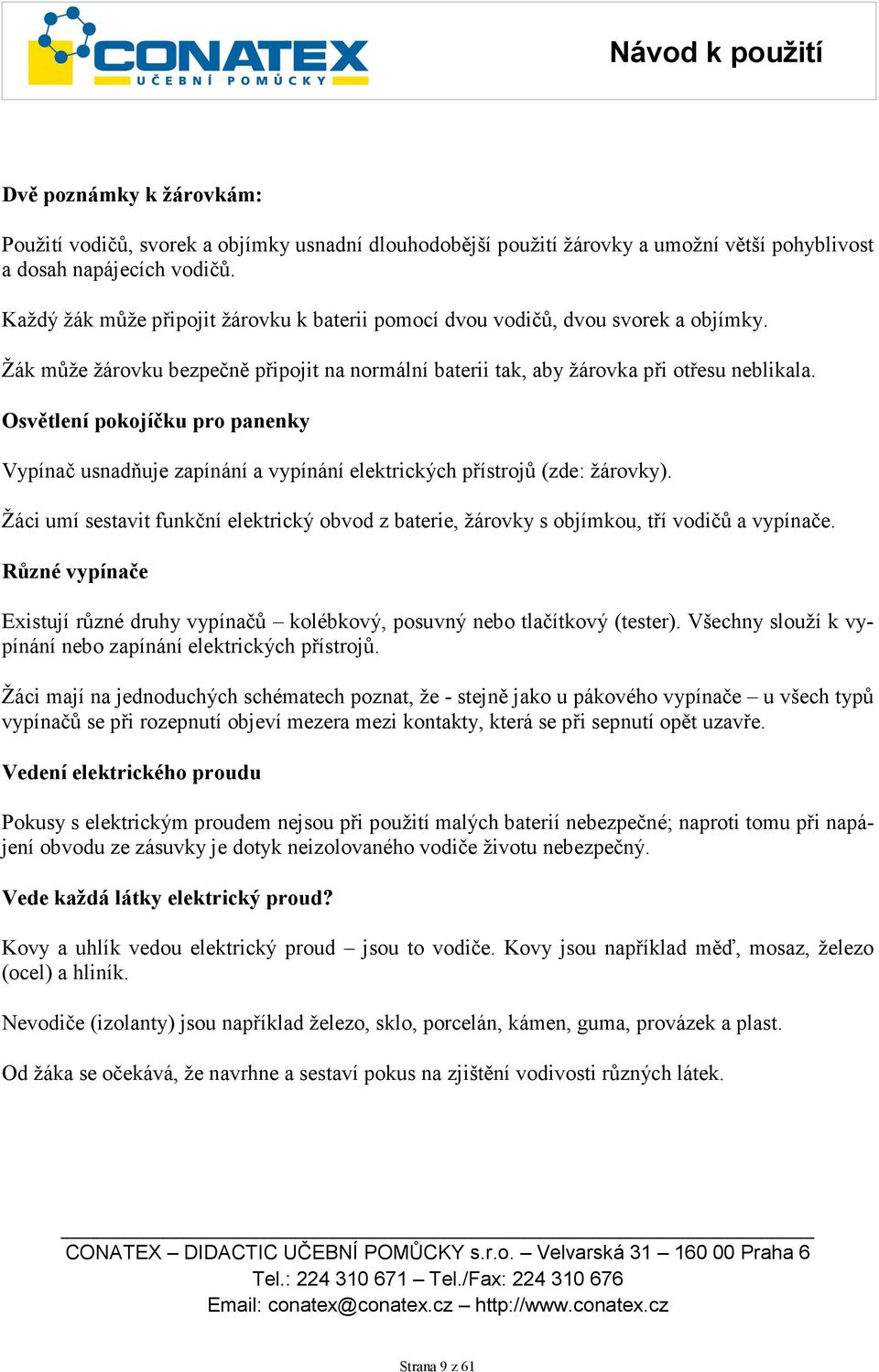 Osvětlení pokojíčku pro panenky Vypínač usnadňuje zapínání a vypínání elektrických přístrojů (zde: žárovky).