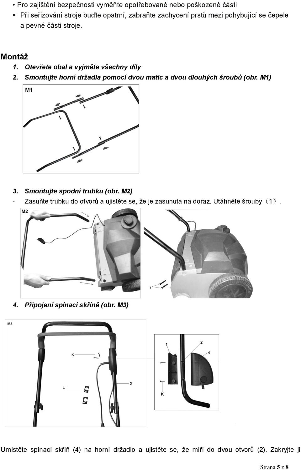 Smontujte horní držadla pomocí dvou matic a dvou dlouhých šroubů (obr. M1) 3. Smontujte spodní trubku (obr.