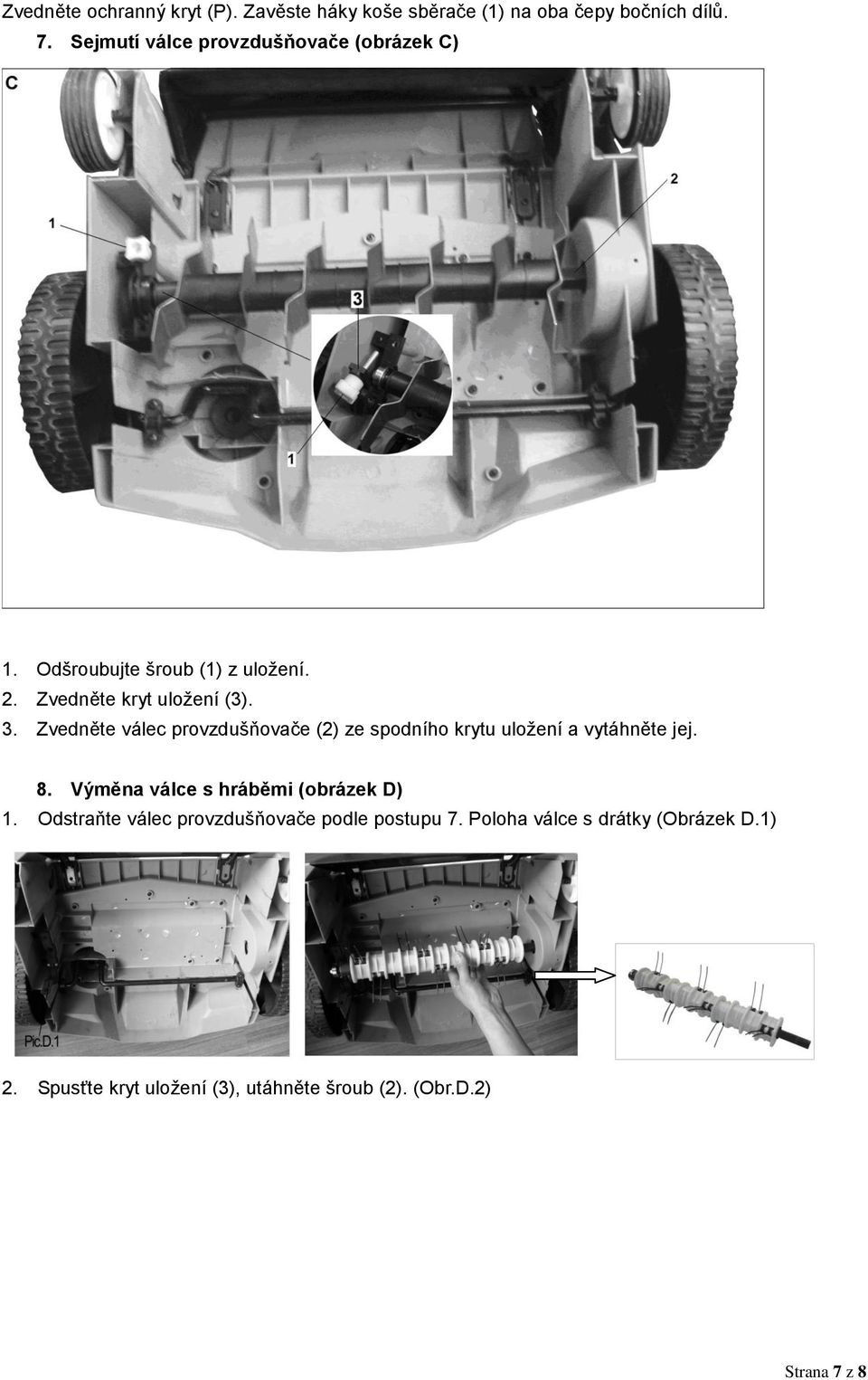 Zvedněte válec provzdušňovače (2) ze spodního krytu uložení a vytáhněte jej. 8. Výměna válce s hráběmi (obrázek D) 1.