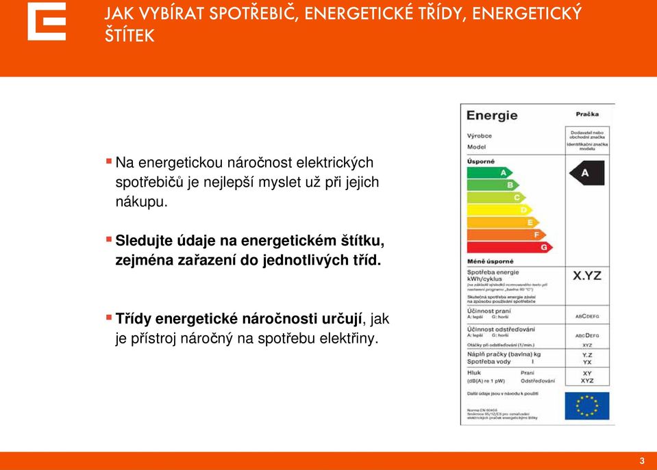 Sledujte údaje na energetickém štítku, zejména zařazení do jednotlivých tříd.