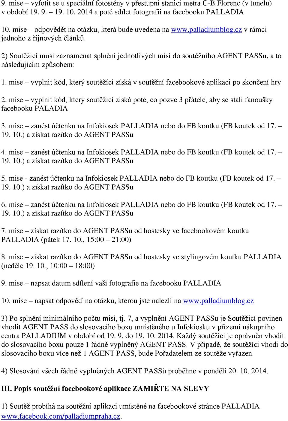 2) Soutěžící musí zaznamenat splnění jednotlivých misí do soutěžního AGENT PASSu, a to následujícím způsobem: 1.