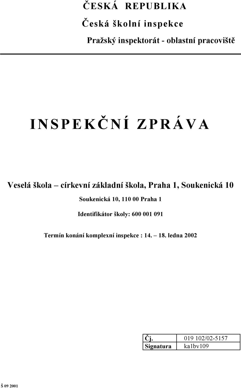 Soukenická 10, 110 00 Praha 1 Identifikátor školy: 600 001 091 Termín konání