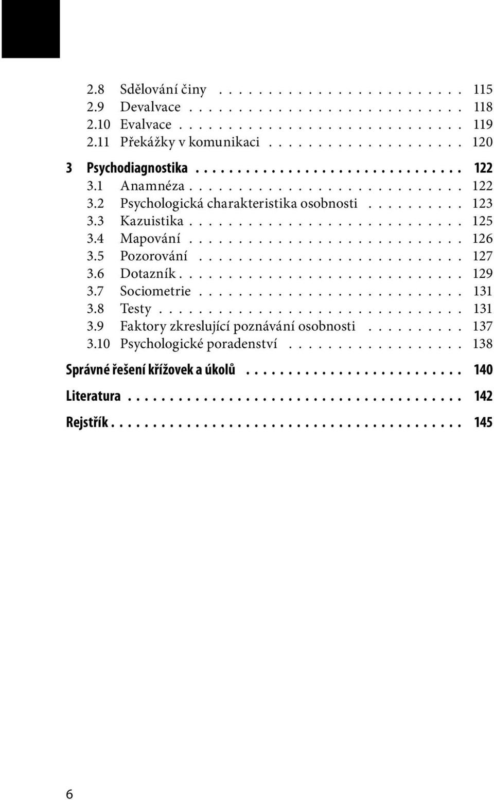 ........................... 126 3.5 Pozorování........................... 127 3.6 Dotazník............................. 129 3.7 Sociometrie........................... 131 3.