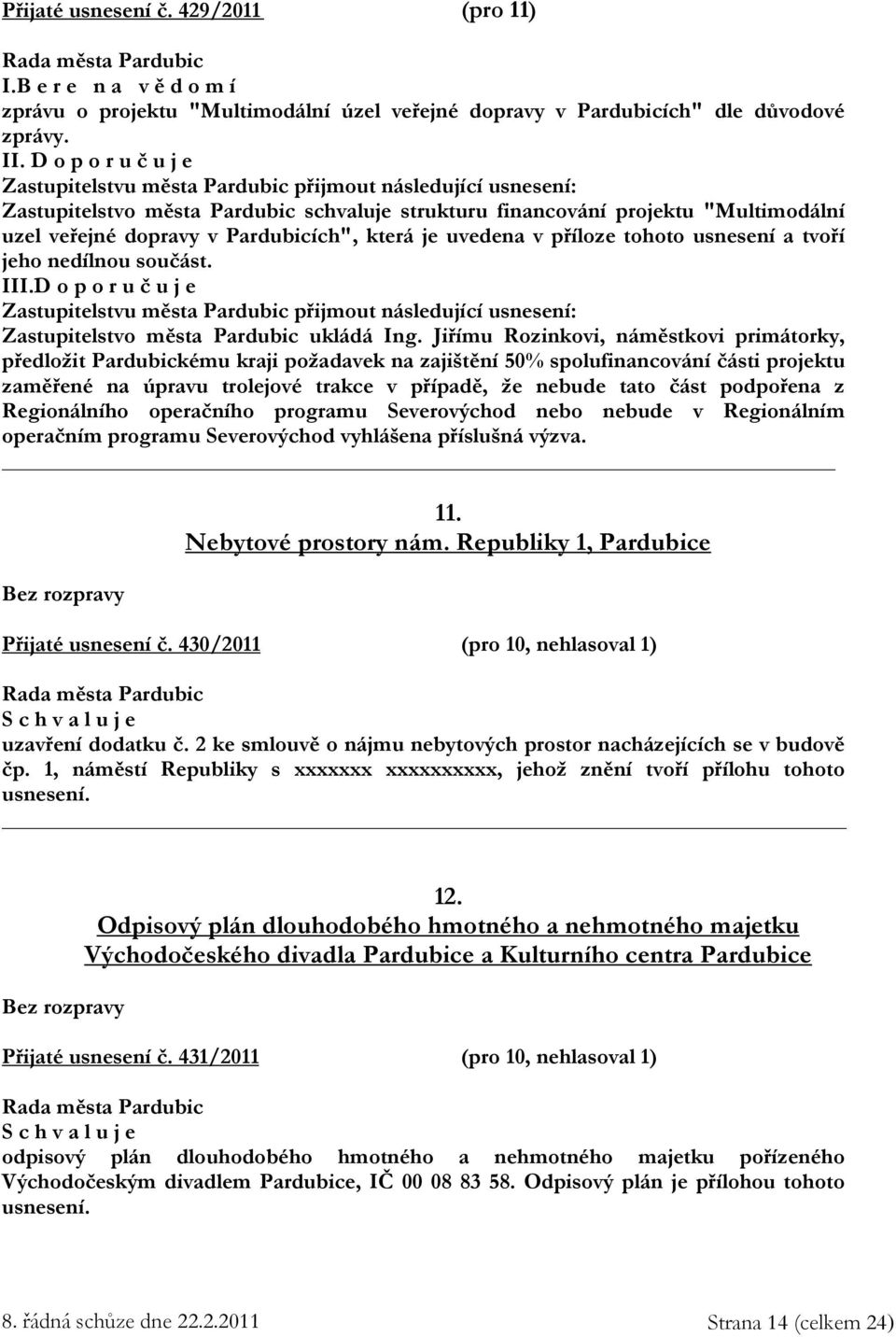 Pardubicích", která je uvedena v příloze tohoto usnesení a tvoří jeho nedílnou součást. III.