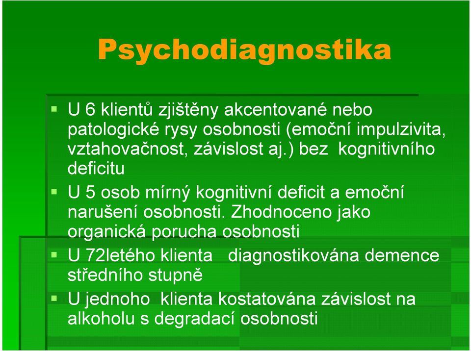 ) bez kognitivního deficitu U 5 osob mírný kognitivní deficit a emoční narušení osobnosti.