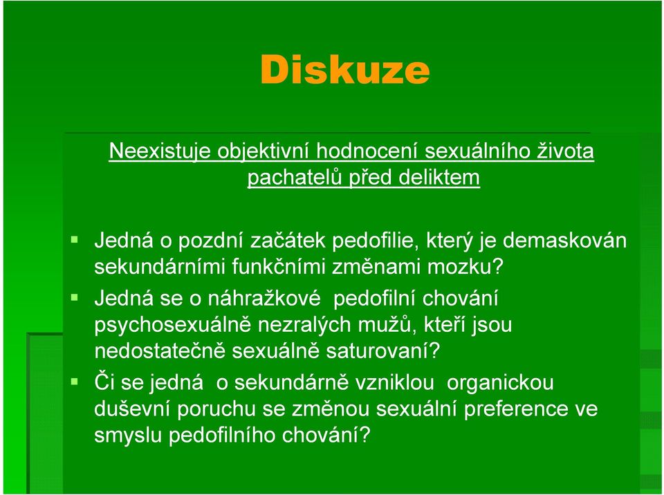 Jedná se o náhražkové pedofilní chování psychosexuálně nezralých mužů, kteří jsou nedostatečně