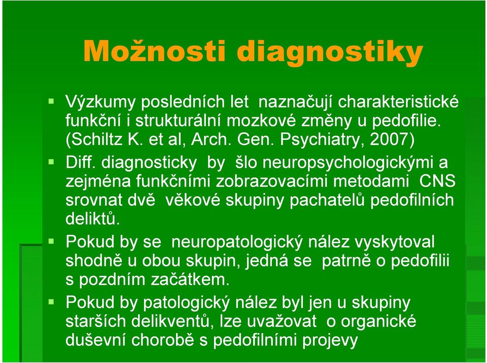 diagnosticky by šlo neuropsychologickými a zejména funkčními zobrazovacími metodami CNS srovnat dvě věkové skupiny pachatelů pedofilních