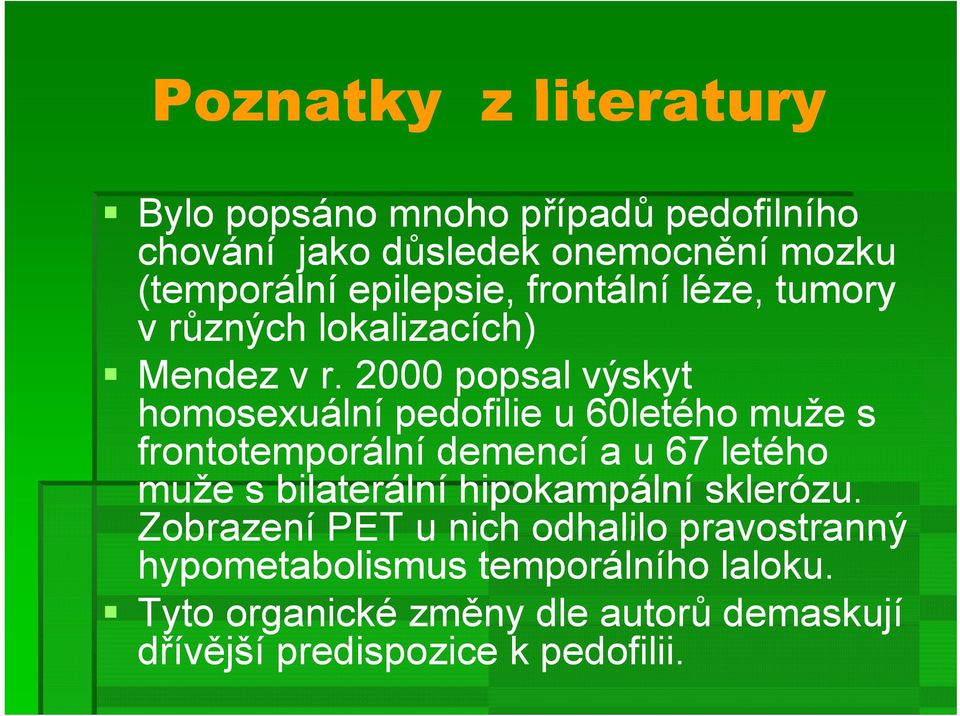 2000 popsal výskyt homosexuální pedofilie u 60letého muže s frontotemporální demencí a u 67 letého muže s bilaterální