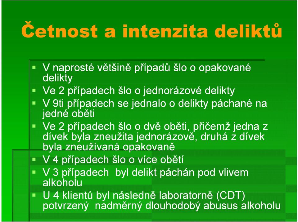 dívek byla zneužita jednorázově, druhá z dívek byla zneužívaná opakovaně V 4 případech šlo o více obětí V 3 případech