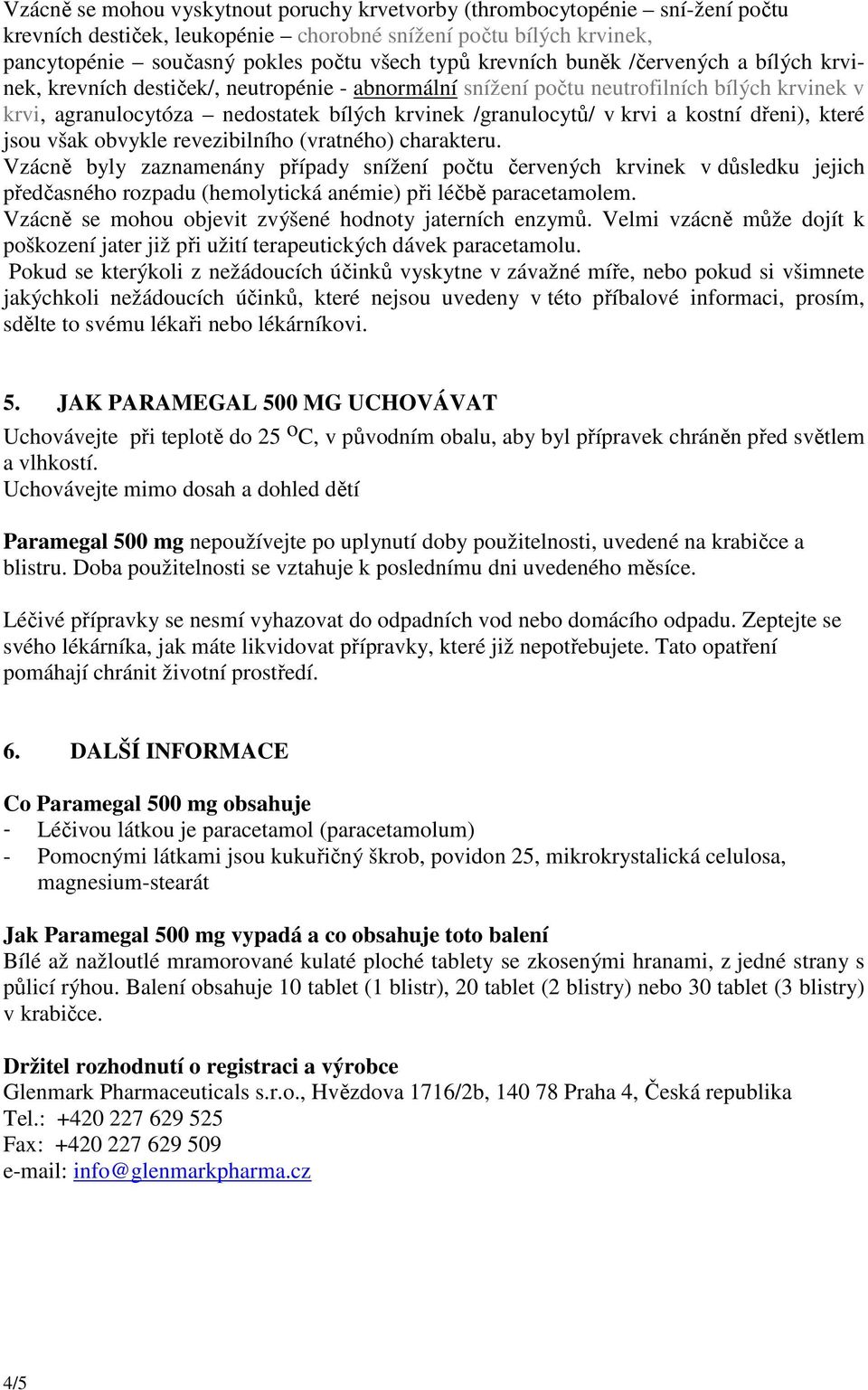 krvi a kostní dřeni), které jsou však obvykle revezibilního (vratného) charakteru.