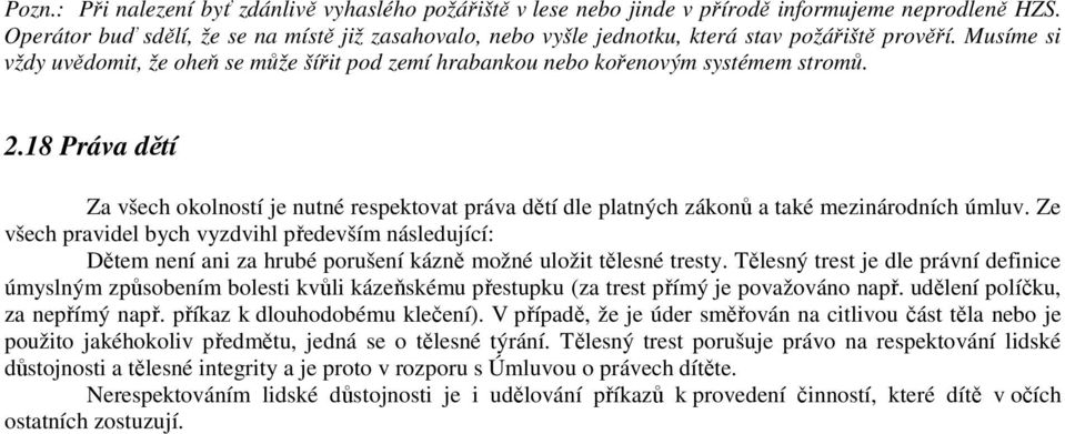 2.18 Práva dětí Za všech okolností je nutné respektovat práva dětí dle platných zákonů a také mezinárodních úmluv.