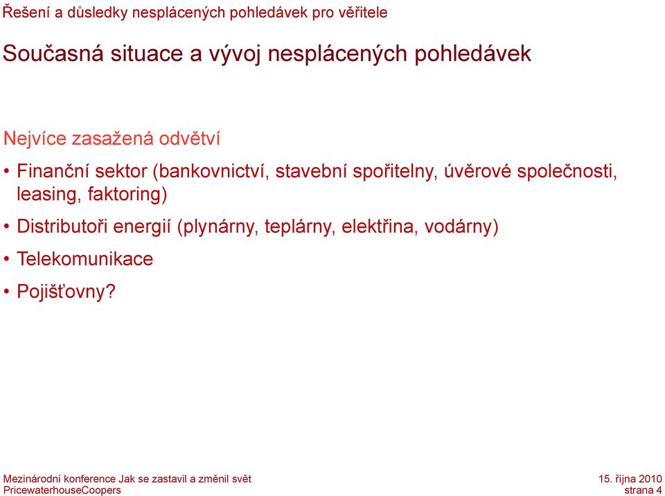 úvěrové společnosti, leasing, faktoring) Distributoři energií