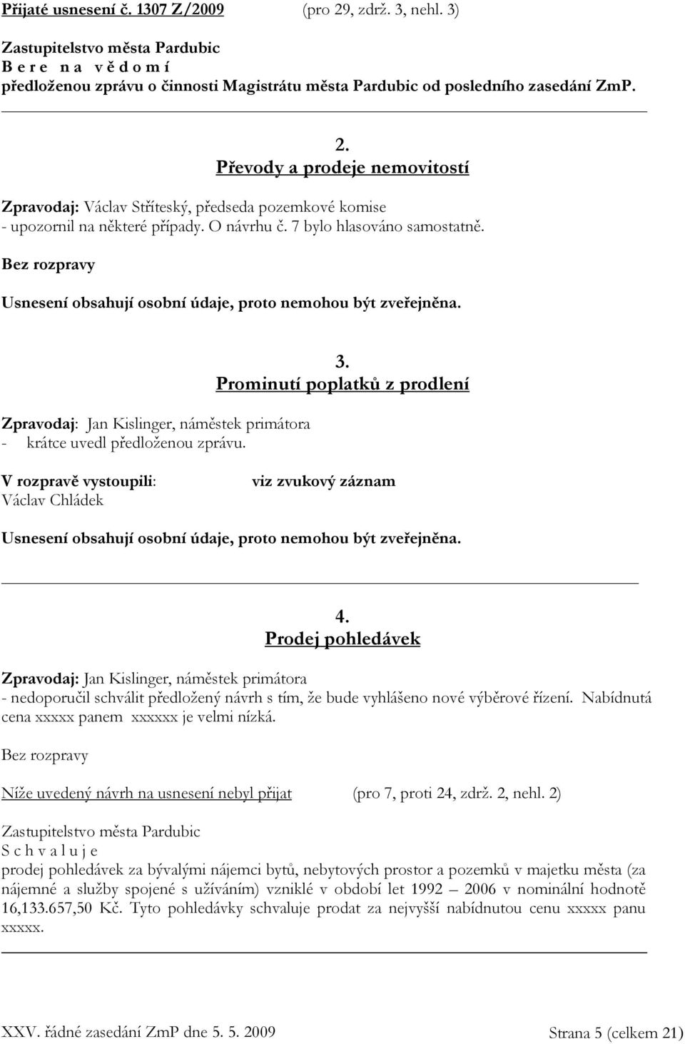 Prominutí poplatků z prodlení Václav Chládek Usnesení obsahují osobní údaje, proto nemohou být zveřejněna. 4.