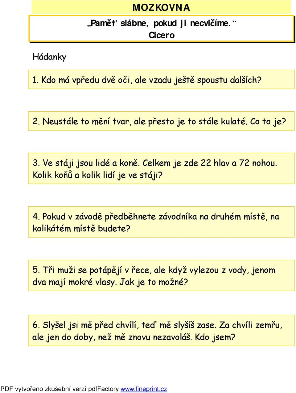 Kolik koňů a kolik lidí je ve stáji? 4. Pokud v závodě předběhnete závodníka na druhém místě, na kolikátém místě budete? 5.