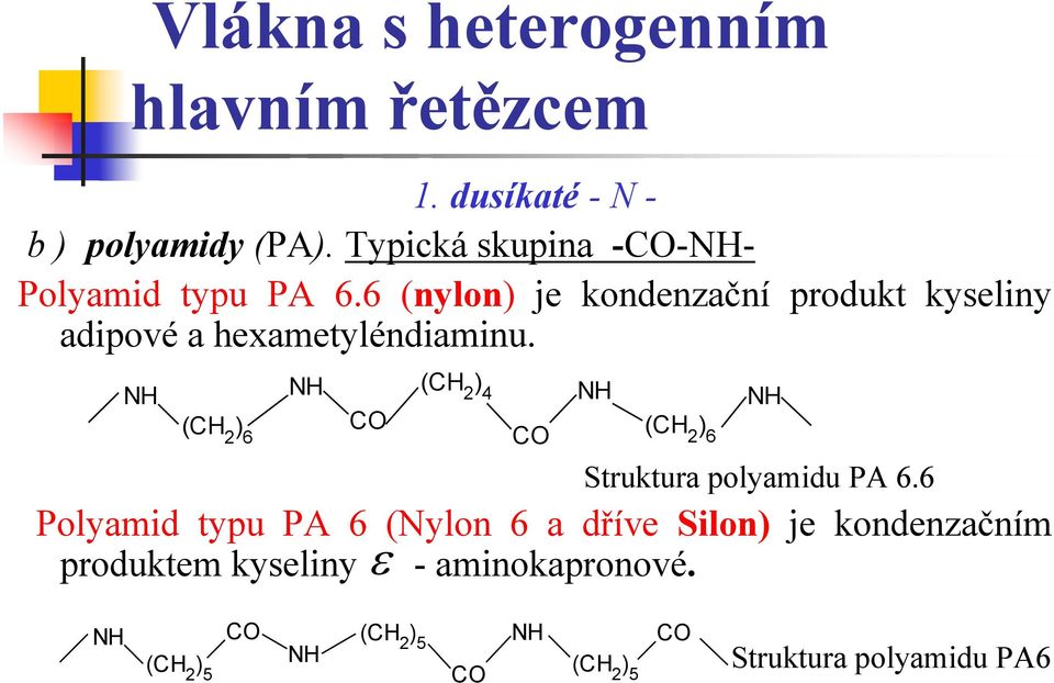 6 (nylon) je kondenzační produkt kyseliny adipové a hexametyléndiaminu.