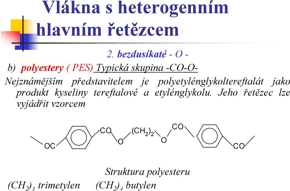 představitelem je polyetylénglykoltereftalát jako produkt kyseliny tereftalové