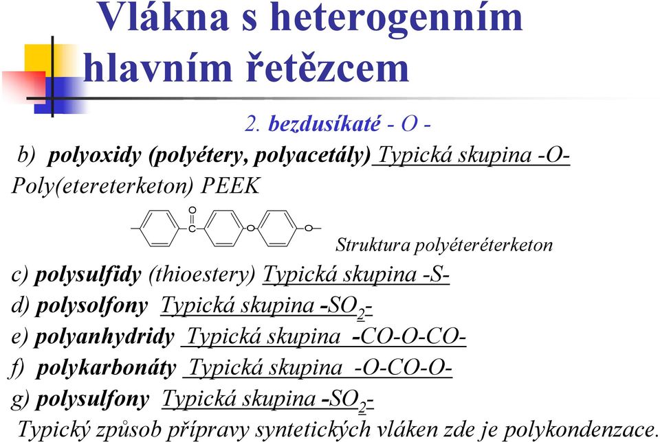 Struktura polyéteréterketon c) polysulfidy (thioestery) Typická skupina -Sd) polysolfony Typická skupina -S