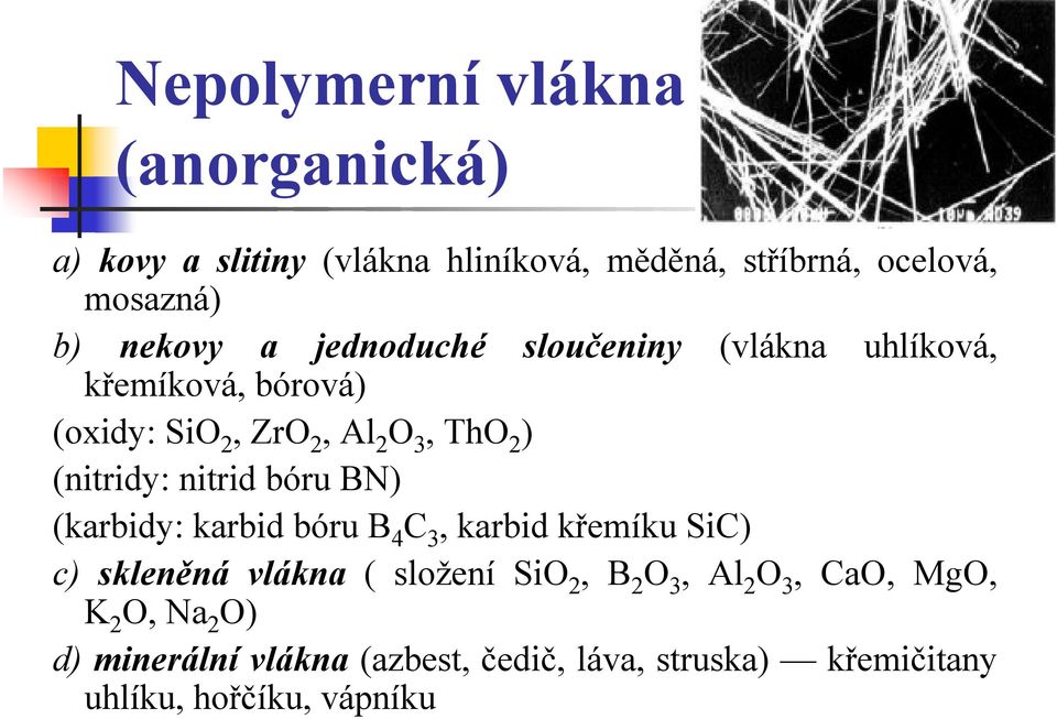 (nitridy: nitrid bóru BN) (karbidy: karbid bóru B 4 C 3, karbid křemíku SiC) c) skleněná vlákna ( složení Si 2,