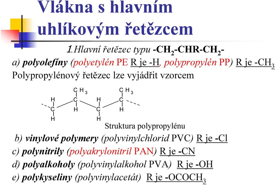 Polypropylénový řetězec lze vyjádřit vzorcem C C 3 C C C 3 C Struktura polypropylénu b) vinylové
