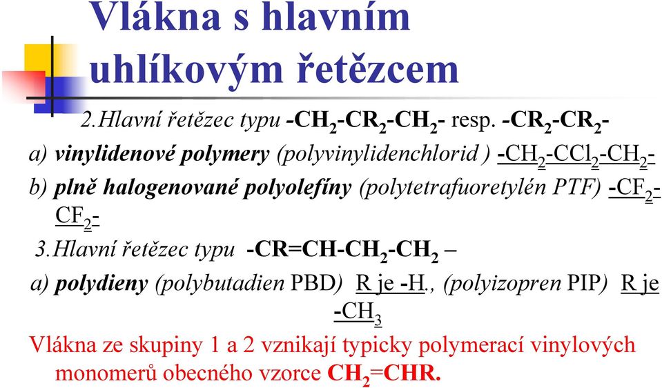 polyolefíny (polytetrafuoretylén PTF) -CF 2 - CF 2-3.