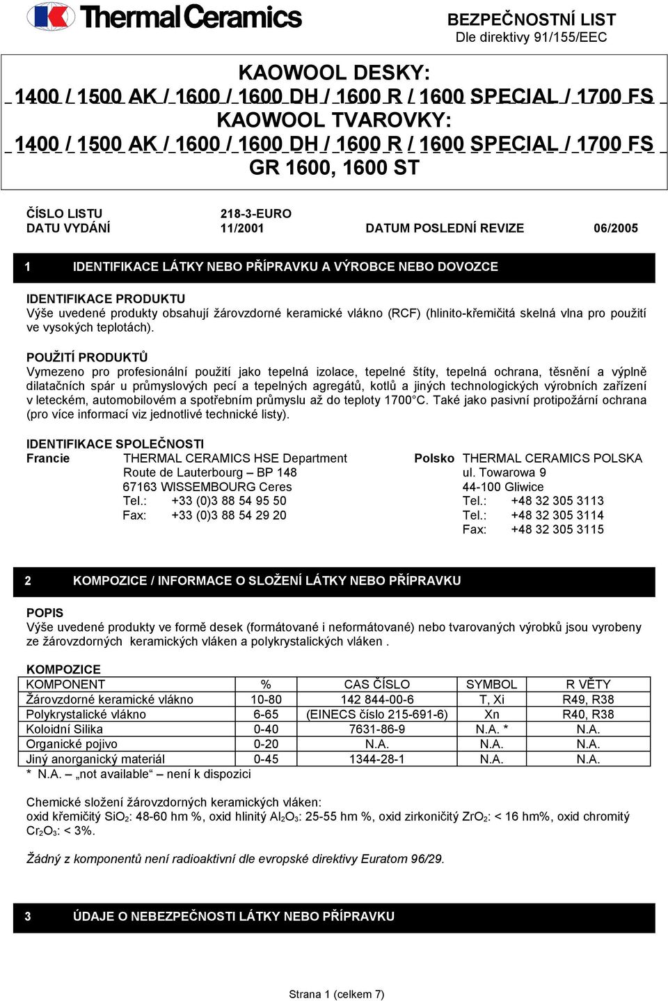 produkty obsahují žárovzdorné keramické vlákno (RCF) (hlinito-křemičitá skelná vlna pro použití ve vysokých teplotách).