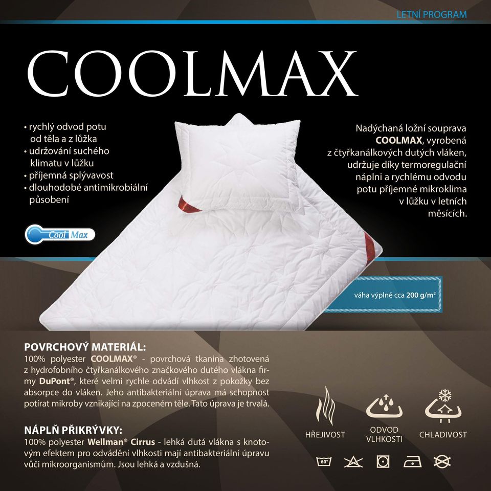 váha výplně cca 200 g/m 2 povrchový materiál: 100% polyester COOLMAX - povrchová tkanina zhotovená z hydrofobního čtyřkanálkového značkového dutého vlákna firmy DuPont, které velmi rychle odvádí