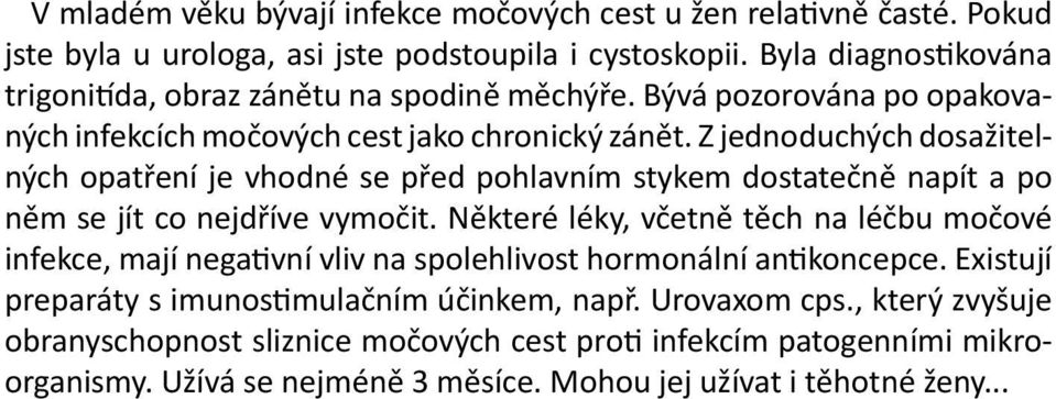 Z jednoduchých dosažitelných opatření je vhodné se před pohlavním stykem dostatečně napít a po něm se jít co nejdříve vymočit.