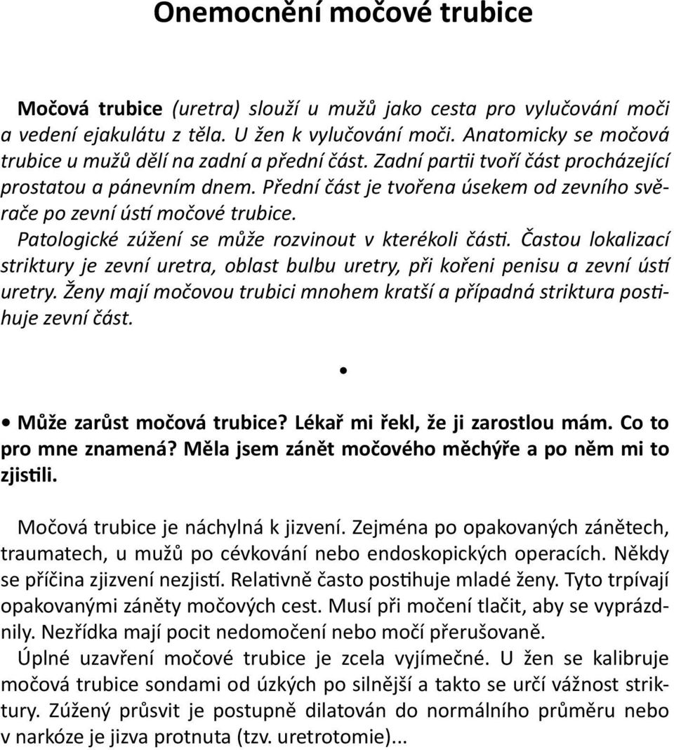 Přední část je tvořena úsekem od zevního svěrače po zevní ústí močové trubice. Patologické zúžení se může rozvinout v kterékoli části.