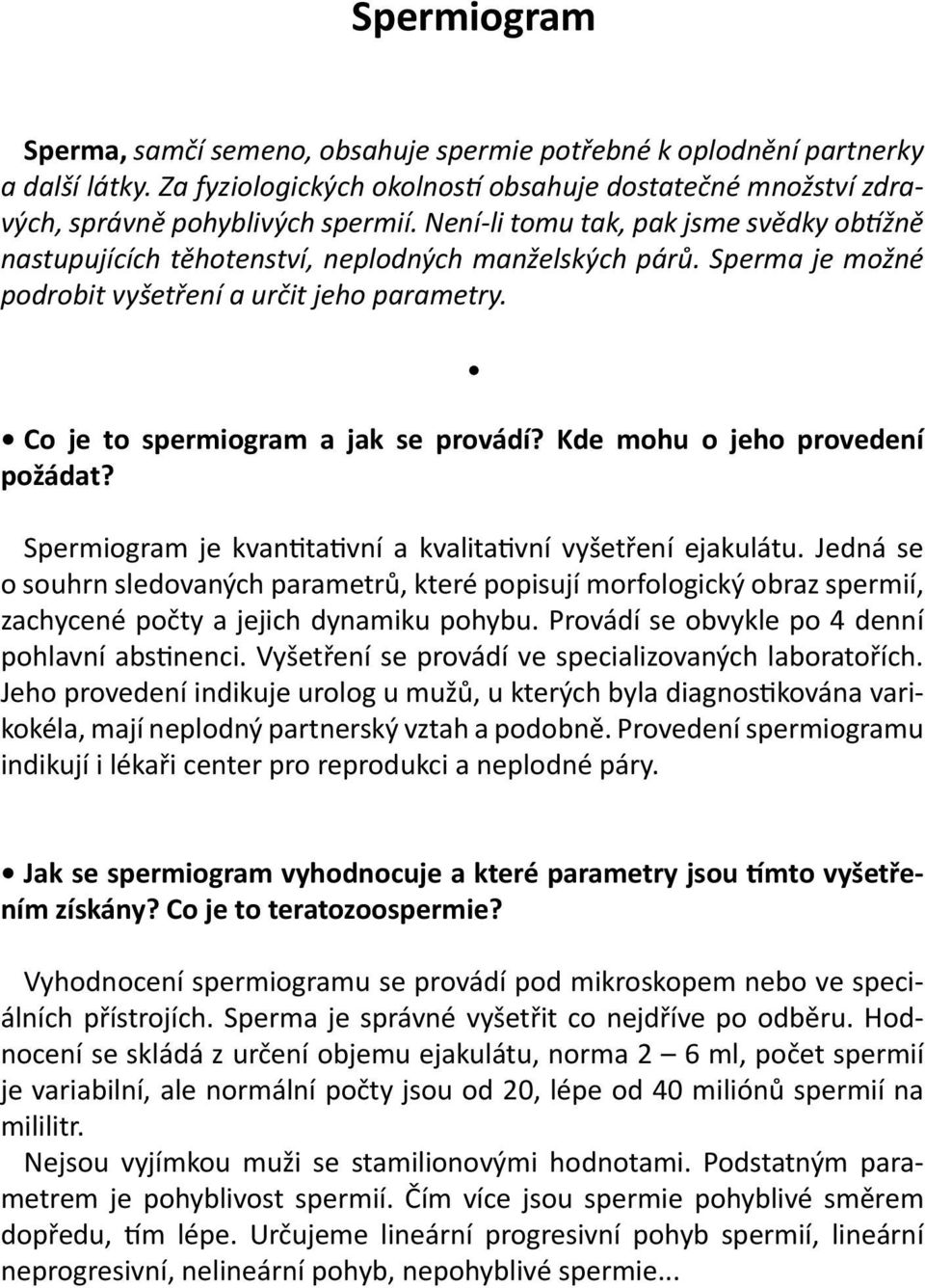 Kde mohu o jeho provedení požádat? Spermiogram je kvantitativní a kvalitativní vyšetření ejakulátu.