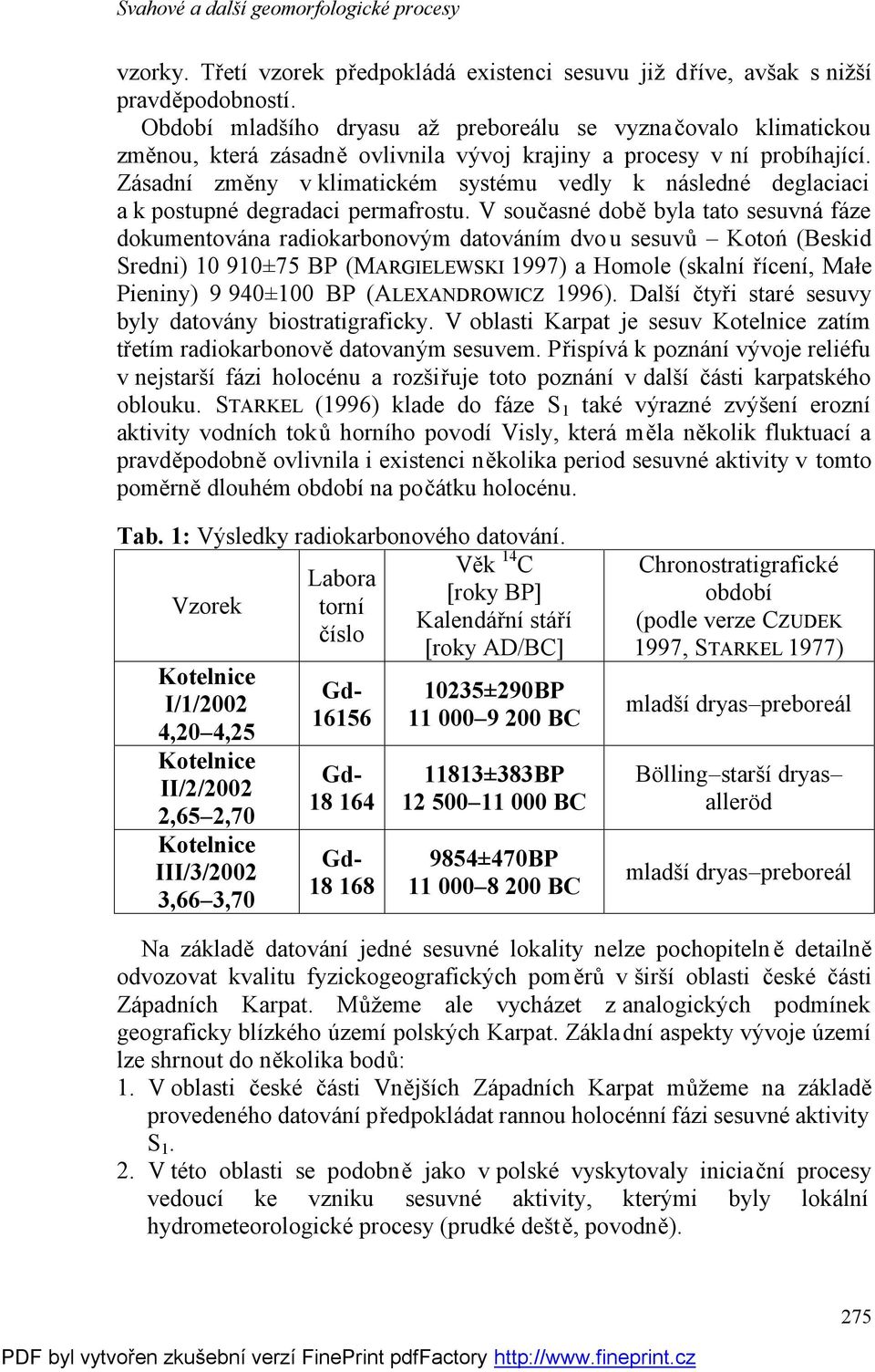 Zásadní změny v klimatickém systému vedly k následné deglaciaci a k postupné degradaci permafrostu.