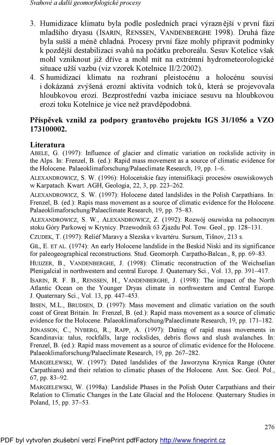 Sesuv Kotelice však mohl vzniknout již dříve a mohl mít na extrémní hydrometeorologické situace užší vazbu (viz vzorek Kotelnice II/2/2002). 4.