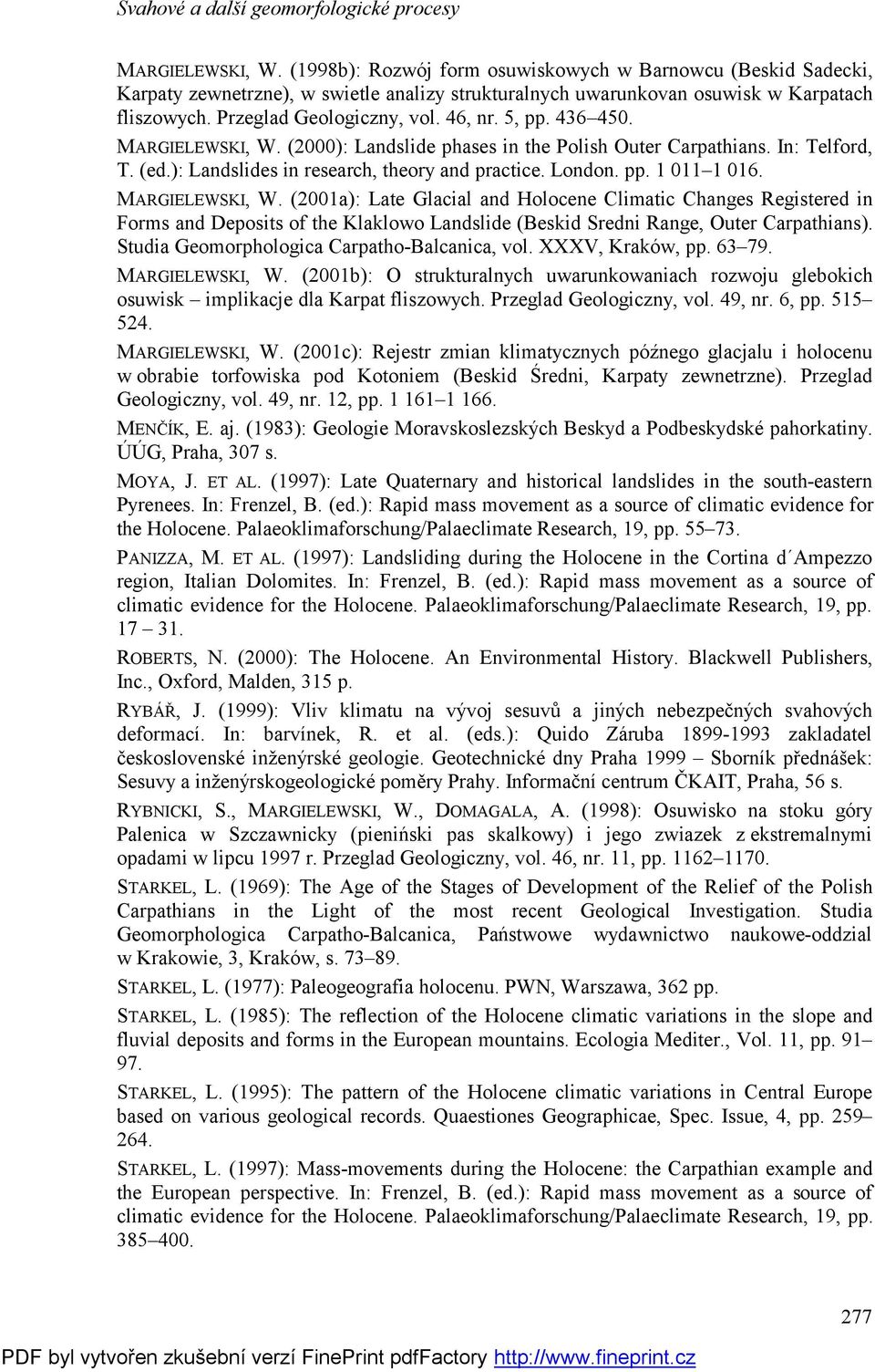 London. pp. 1 011 1 016. MARGIELEWSKI, W. (2001a): Late Glacial and Holocene Climatic Changes Registered in Forms and Deposits of the Klaklowo Landslide (Beskid Sredni Range, Outer Carpathians).