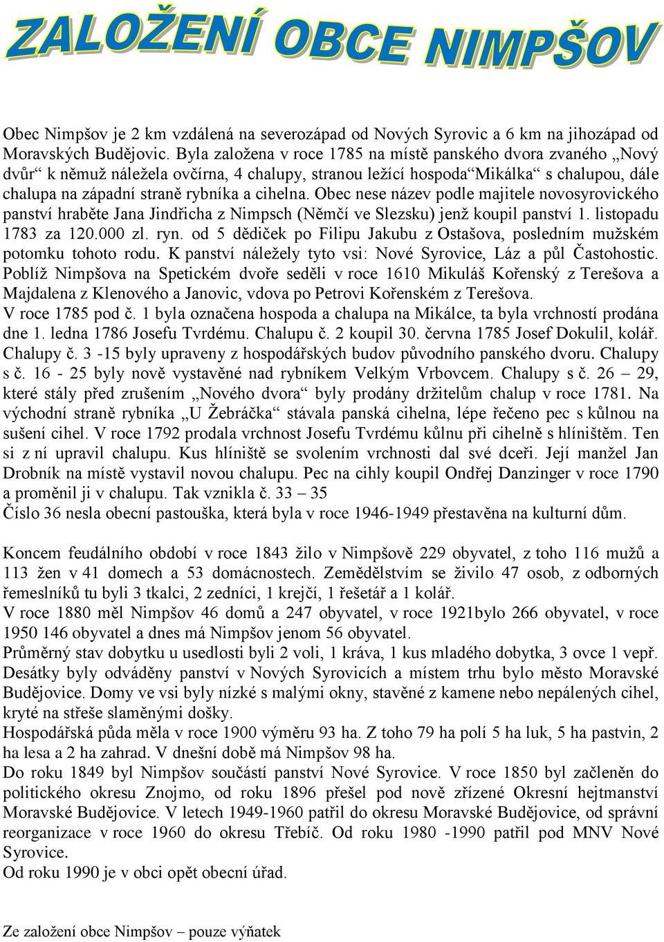 Obec nese název podle majitele novosyrovického panství hraběte Jana Jindřicha z Nimpsch (Němčí ve Slezsku) jenž koupil panství 1. listopadu 1783 za 120.000 zl. ryn.