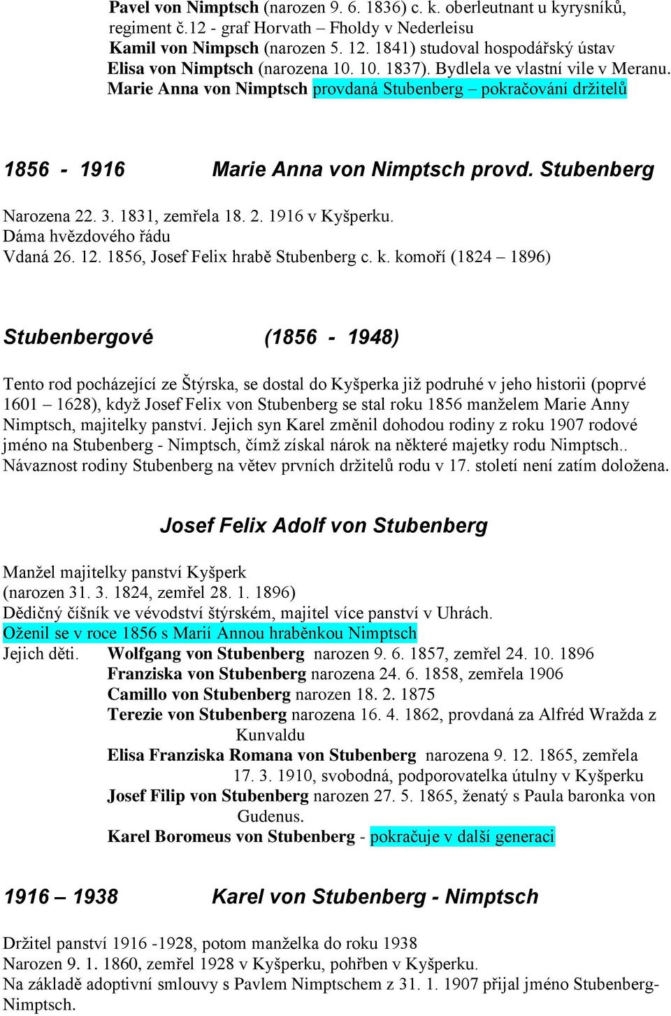 Marie Anna von Nimptsch provdaná Stubenberg pokračování držitelů 1856-1916 Marie Anna von Nimptsch provd. Stubenberg Narozena 22. 3. 1831, zemřela 18. 2. 1916 v Kyšperku.