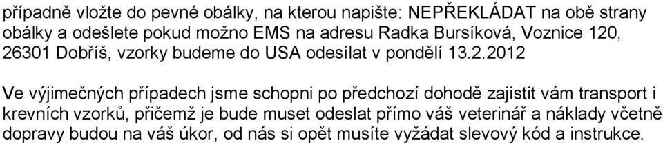 , 26301 Dobříš, vzorky budeme do USA odesílat v pondělí 13.2.2012 Ve výjimečných případech jsme schopni po