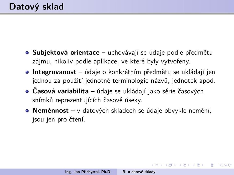 terminologie názvů, jednotek apod Časová variabilita údaje se ukládají jako série časových snímků