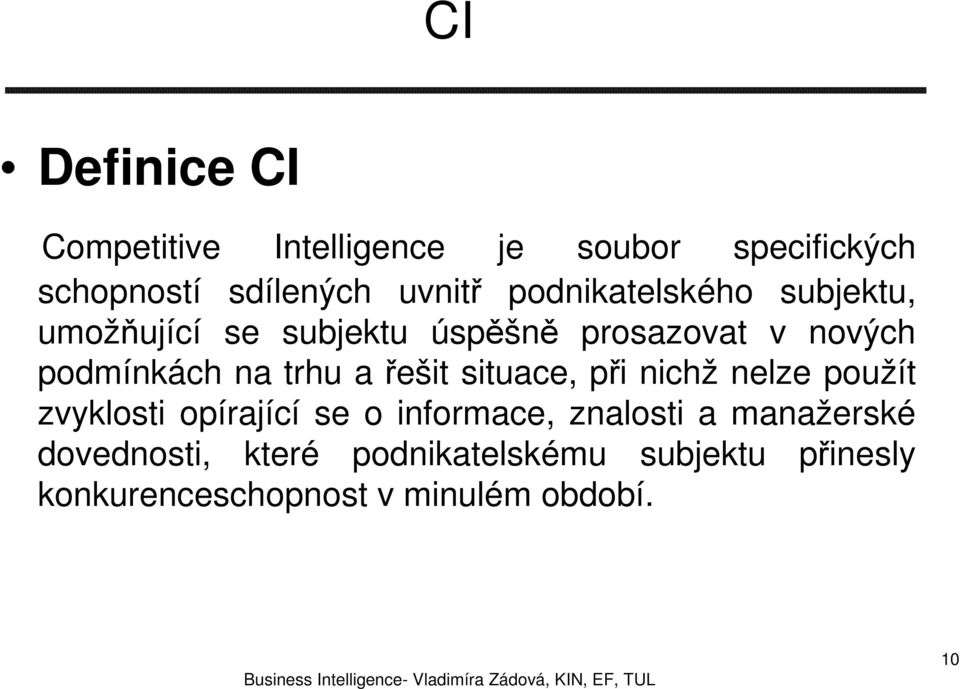 trhu a řešit situace, při nichž nelze použít zvyklosti opírající se o informace, znalosti a