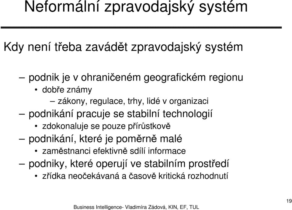 stabilní technologií zdokonaluje se pouze přírůstkově podnikání, které je poměrně malé zaměstnanci