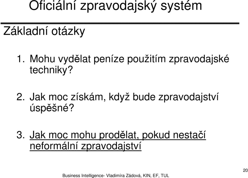 Jak moc získám, když bude zpravodajství úspěšné? 3.